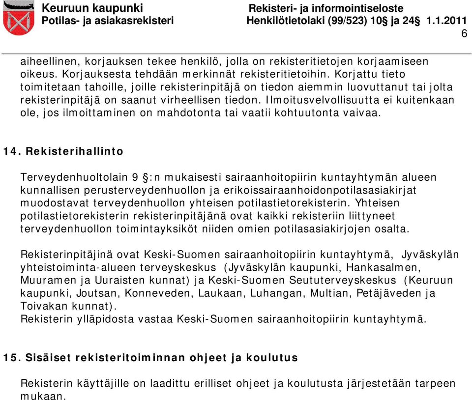 Ilmoitusvelvollisuutta ei kuitenkaan ole, jos ilmoittaminen on mahdotonta tai vaatii kohtuutonta vaivaa. 14.