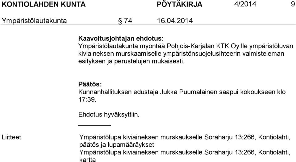 ympäristönsuojelusihteerin valmisteleman esityksen ja perustelujen mukaisesti.