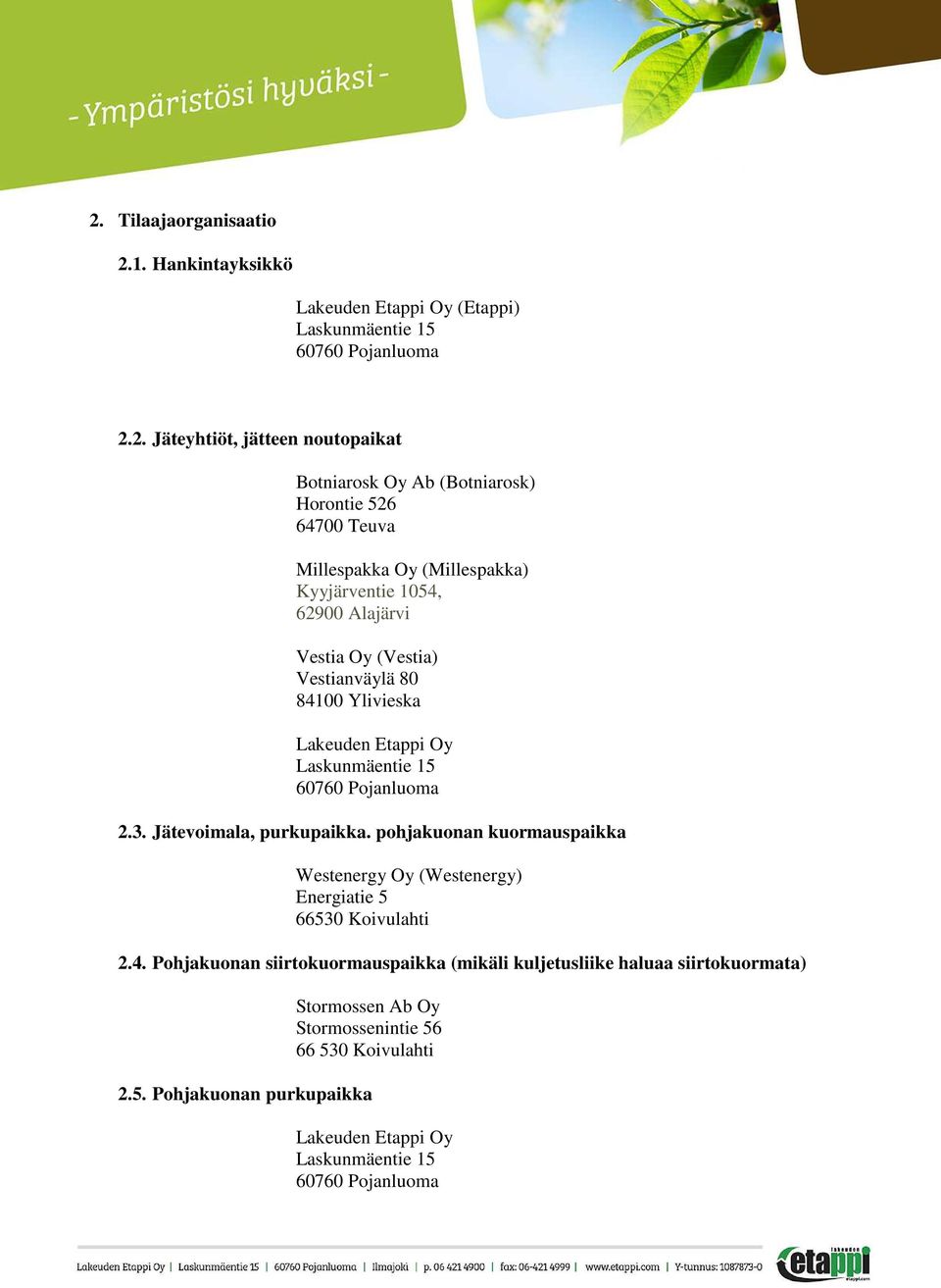 60760 Pojanluoma 2.3. Jätevoimala, purkupaikka. pohjakuonan kuormauspaikka Westenergy Oy (Westenergy) Energiatie 5 66530 Koivulahti 2.4.