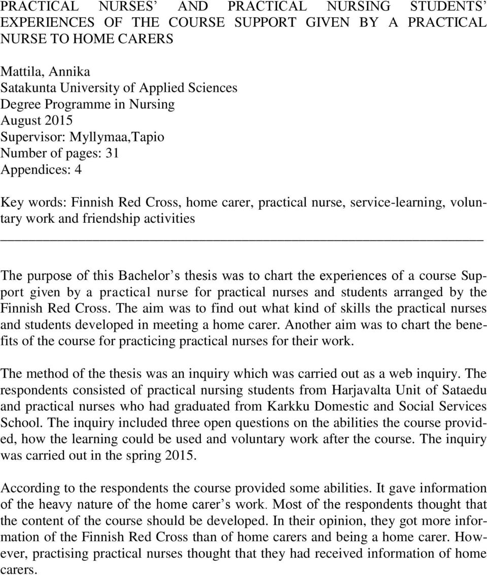 activities The purpose of this Bachelor s thesis was to chart the experiences of a course Support given by a practical nurse for practical nurses and students arranged by the Finnish Red Cross.