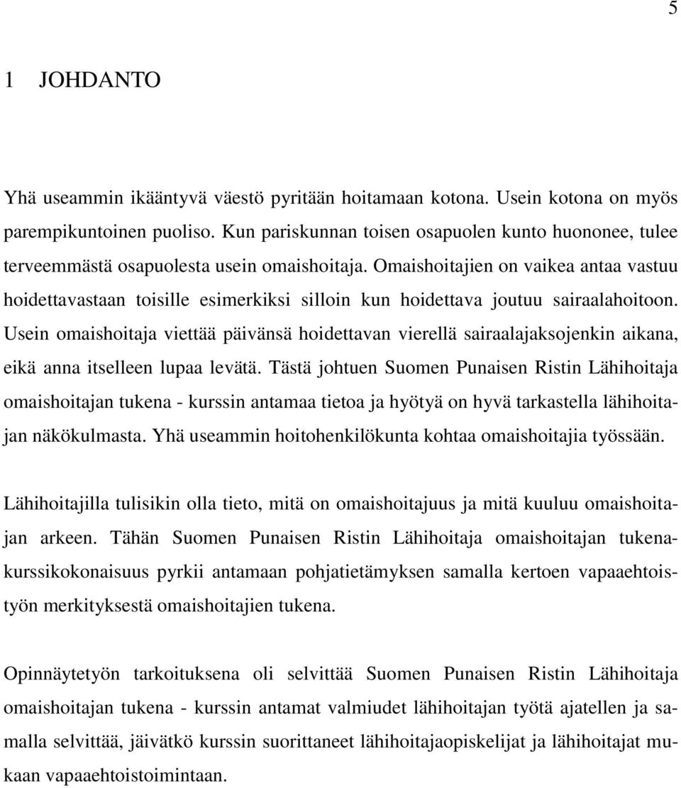 Omaishoitajien on vaikea antaa vastuu hoidettavastaan toisille esimerkiksi silloin kun hoidettava joutuu sairaalahoitoon.