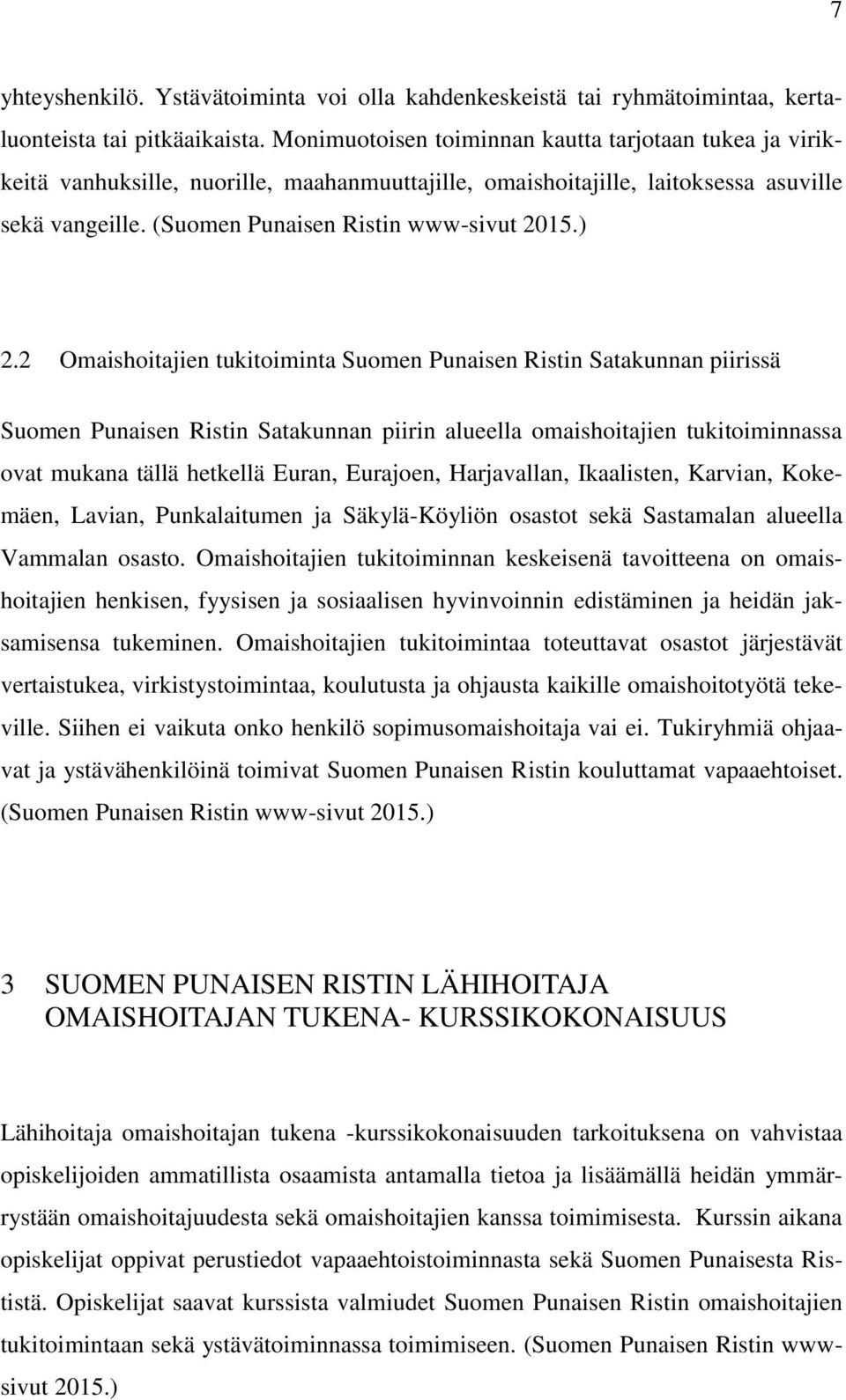 2 Omaishoitajien tukitoiminta Suomen Punaisen Ristin Satakunnan piirissä Suomen Punaisen Ristin Satakunnan piirin alueella omaishoitajien tukitoiminnassa ovat mukana tällä hetkellä Euran, Eurajoen,