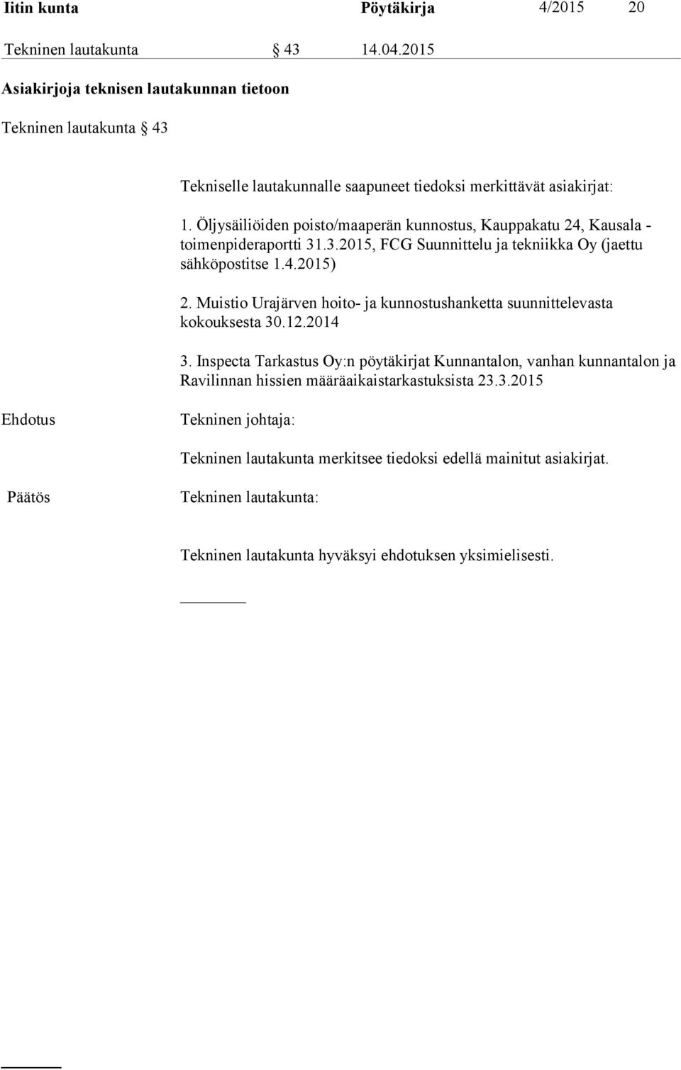 Öljysäiliöiden poisto/maaperän kunnostus, Kauppakatu 24, Kausala - toimenpideraportti 31.3.2015, FCG Suunnittelu ja tekniikka Oy (jaettu sähköpostitse 1.4.2015) 2.