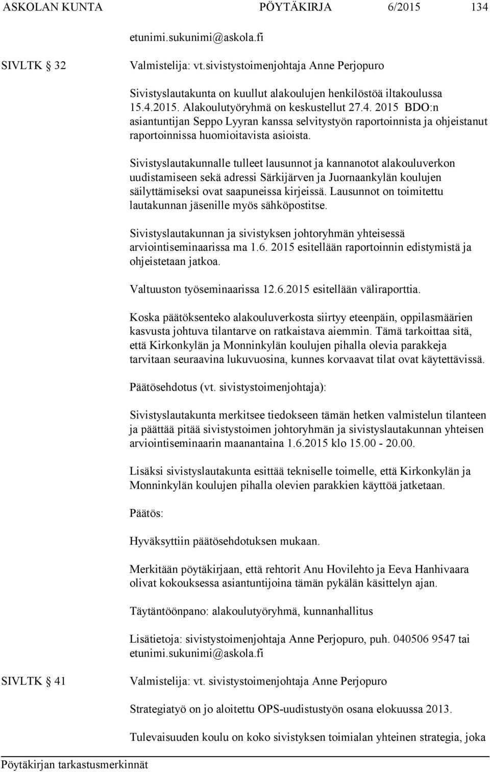Sivistyslautakunnalle tulleet lausunnot ja kannanotot alakouluverkon uudistamiseen sekä adressi Särkijärven ja Juornaankylän koulujen säilyttämiseksi ovat saapuneissa kirjeissä.