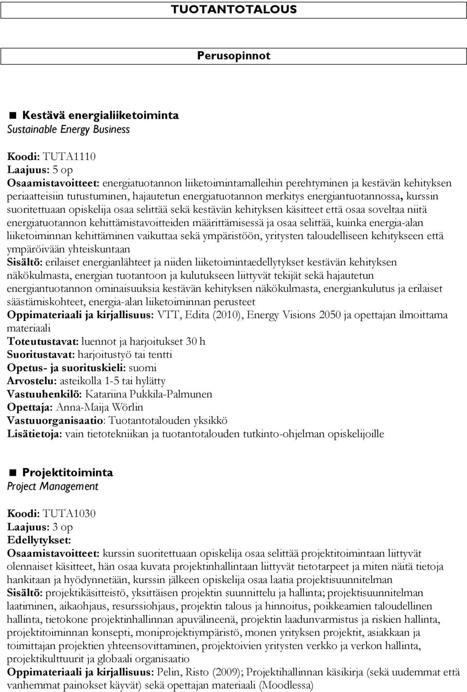 niitä energiatuotannon kehittämistavoitteiden määrittämisessä ja osaa selittää, kuinka energia-alan liiketoiminnan kehittäminen vaikuttaa sekä ympäristöön, yritysten taloudelliseen kehitykseen että