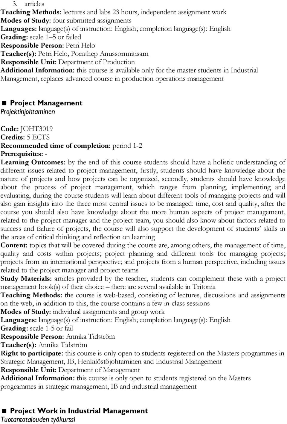 students in Industrial Management, replaces advanced course in production operations management Project Management Projektinjohtaminen Code: JOHT3019 Recommended time of completion: period 1-2