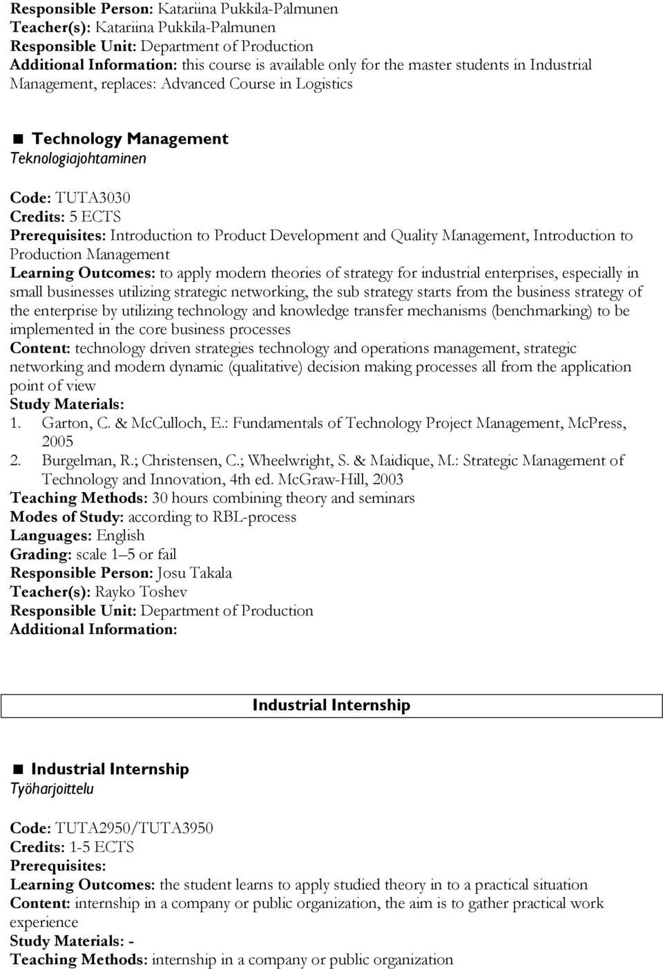 Learning Outcomes: to apply modern theories of strategy for industrial enterprises, especially in small businesses utilizing strategic networking, the sub strategy starts from the business strategy