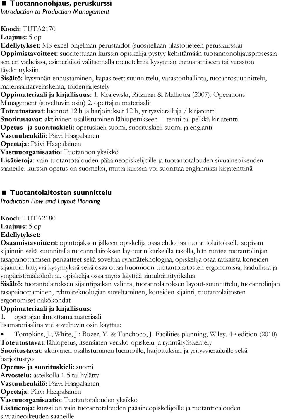 täydennyksiin Sisältö: kysynnän ennustaminen, kapasiteettisuunnittelu, varastonhallinta, tuotantosuunnittelu, materiaalitarvelaskenta, töidenjärjestely Oppimateriaali ja kirjallisuus: 1.