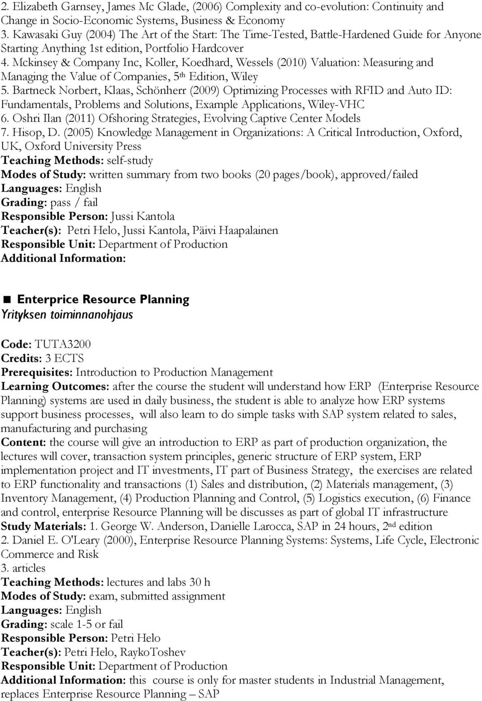 Mckinsey & Company Inc, Koller, Koedhard, Wessels (2010) Valuation: Measuring and Managing the Value of Companies, 5 th Edition, Wiley 5.