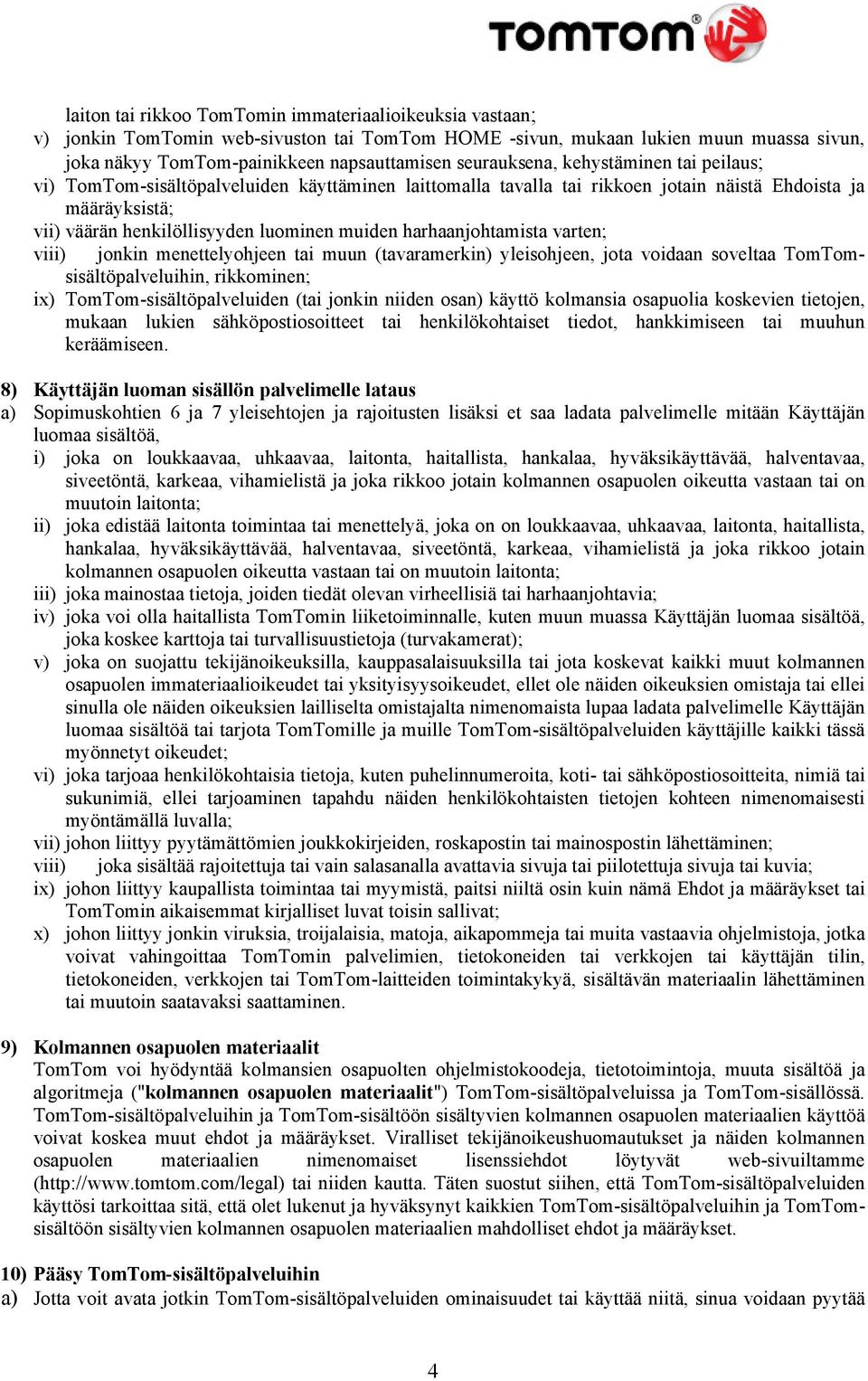 harhaanjohtamista varten; viii) jonkin menettelyohjeen tai muun (tavaramerkin) yleisohjeen, jota voidaan soveltaa TomTomsisältöpalveluihin, rikkominen; ix) TomTom-sisältöpalveluiden (tai jonkin