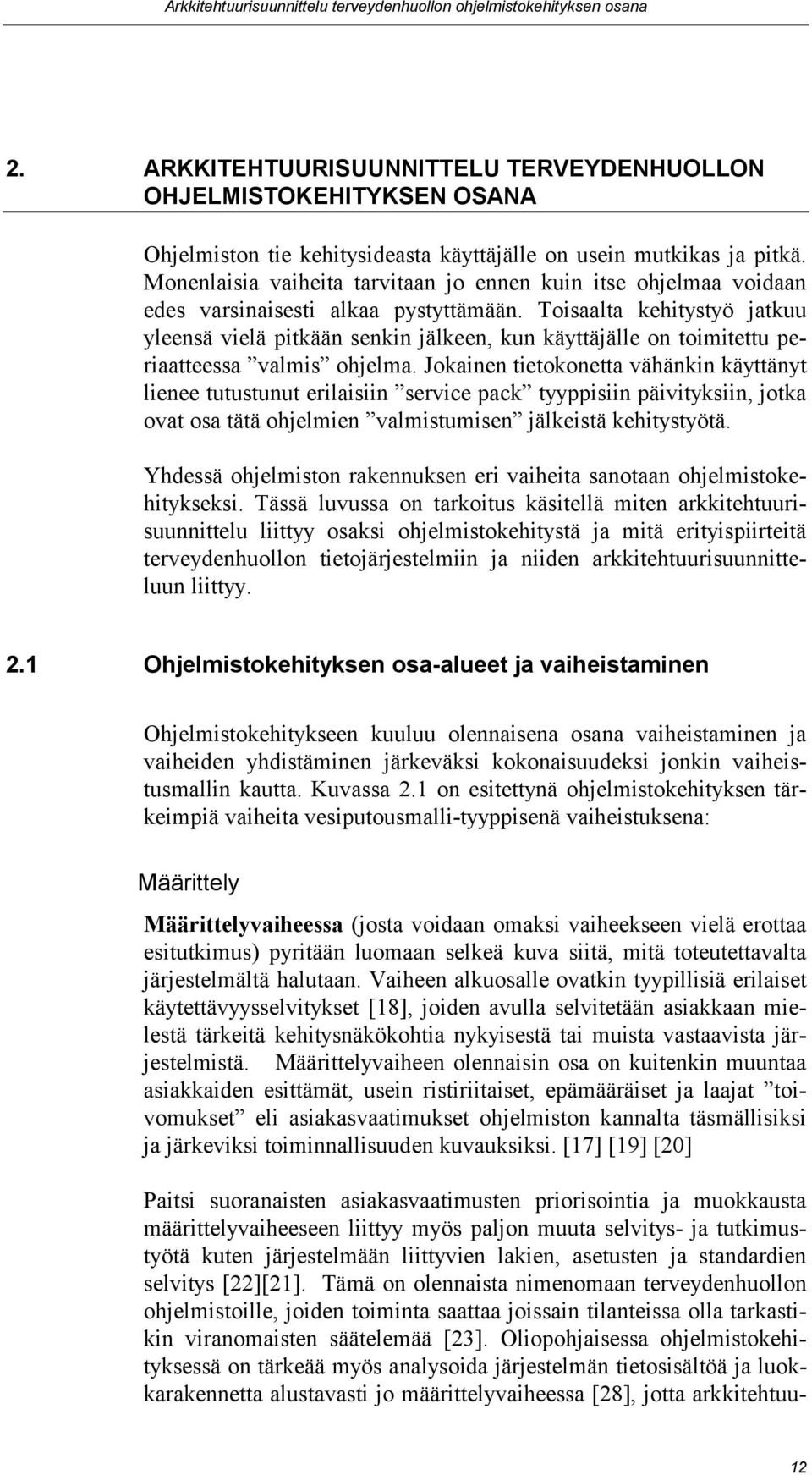 Monenlaisia vaiheita tarvitaan jo ennen kuin itse ohjelmaa voidaan edes varsinaisesti alkaa pystyttämään.