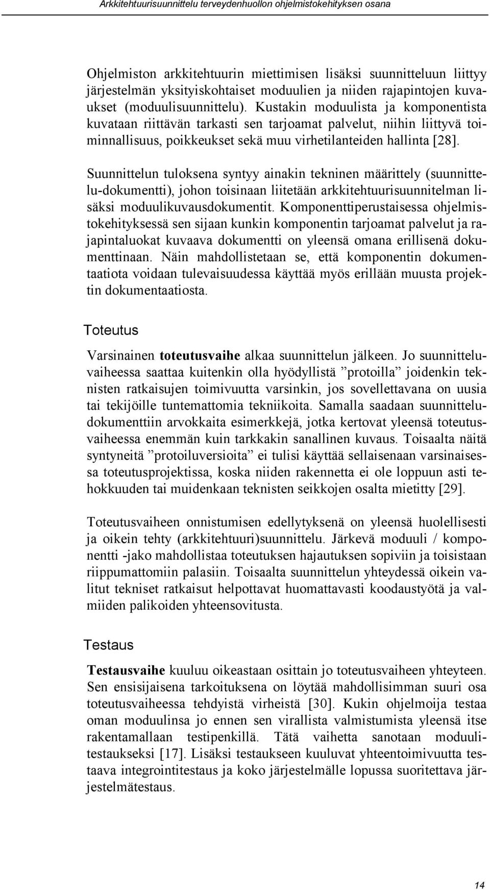 Kustakin moduulista ja komponentista kuvataan riittävän tarkasti sen tarjoamat palvelut, niihin liittyvä toiminnallisuus, poikkeukset sekä muu virhetilanteiden hallinta [28].