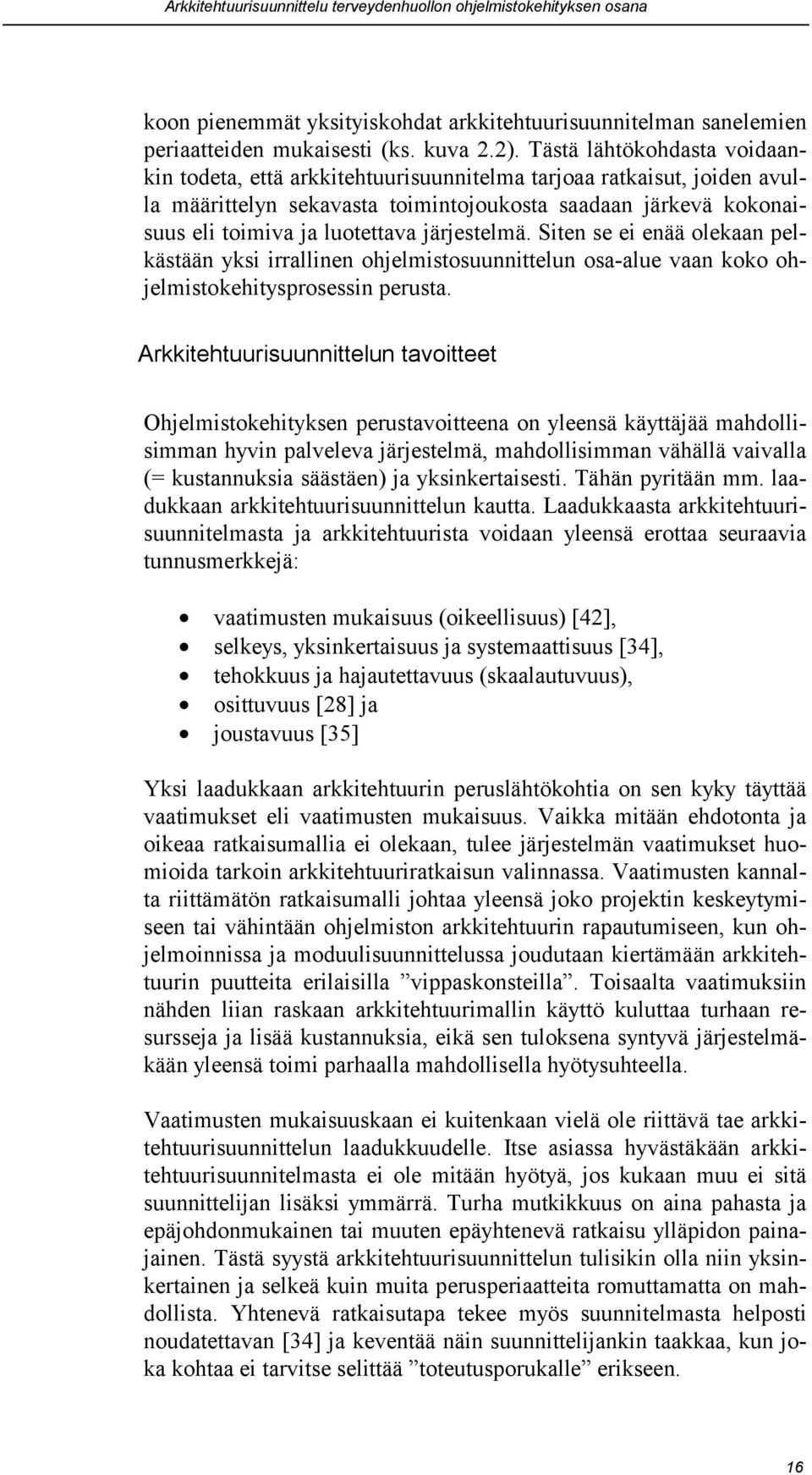 järjestelmä. Siten se ei enää olekaan pelkästään yksi irrallinen ohjelmistosuunnittelun osa-alue vaan koko ohjelmistokehitysprosessin perusta.