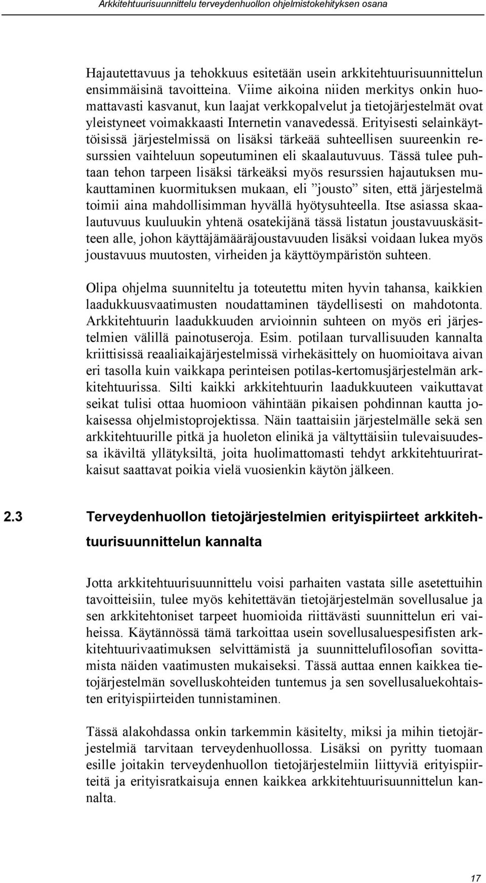 Erityisesti selainkäyttöisissä järjestelmissä on lisäksi tärkeää suhteellisen suureenkin resurssien vaihteluun sopeutuminen eli skaalautuvuus.