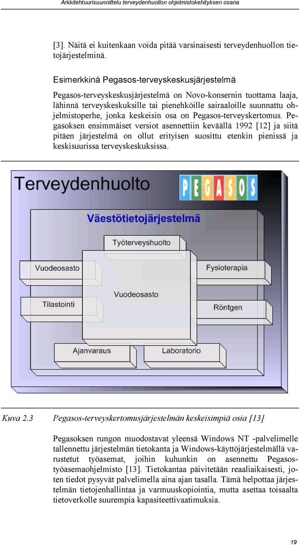 jonka keskeisin osa on Pegasos-terveyskertomus.