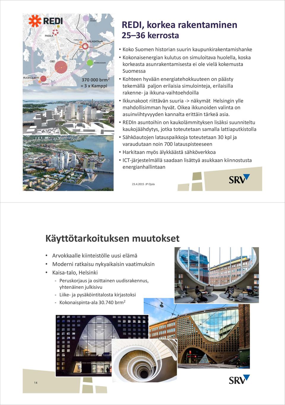 suuria > > näkymät Helsingin ylle mahdollisimman hyvät Oikea ikkunoiden valinta on asuinviihtyvyyden kannalta erittäin tärkeä asia REDIn asuntoihin on kaukolämmityksen lisäksi suunniteltu