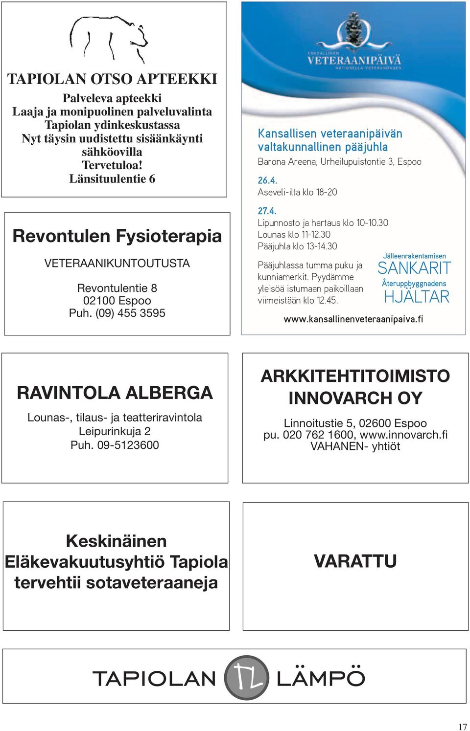 (09) 455 3595 Kansallisen veteraanipäivän valtakunnallinen pääjuhla Barona Areena, Urheilupuistontie 3, Espoo 26.4. Aseveli-ilta klo 18-20 27.4. Lipunnosto ja hartaus klo 10-10.30 Lounas klo 11-12.