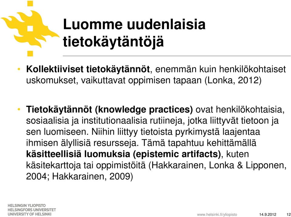 tietoon ja sen luomiseen. Niihin liittyy tietoista pyrkimystä laajentaa ihmisen älyllisiä resursseja.