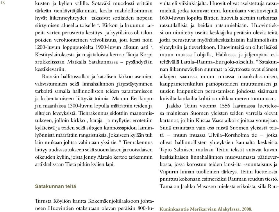 Kestityslaitoksesta ja majataloista kertoo Tanja Korpi artikkelissaan Matkalla Satakunnassa pysähdytään kestikievariin.