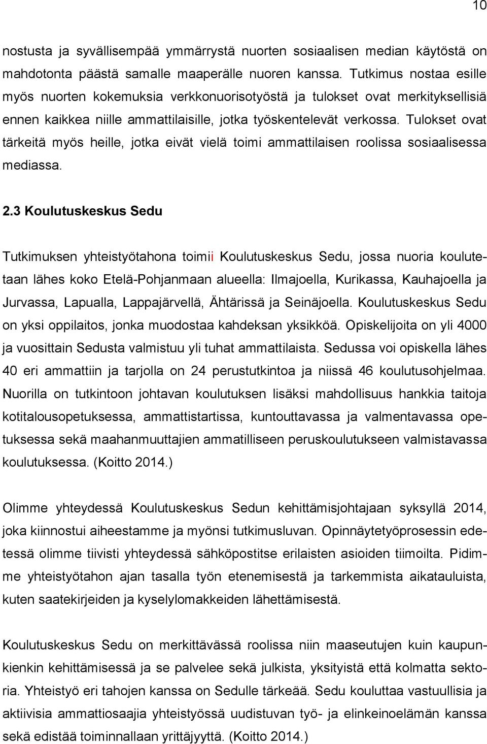 Tulokset ovat tärkeitä myös heille, jotka eivät vielä toimi ammattilaisen roolissa sosiaalisessa mediassa. 2.