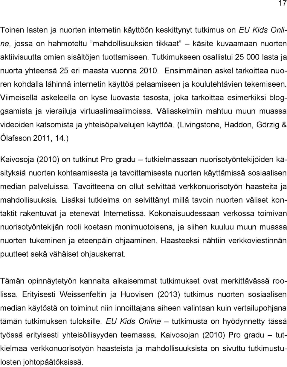 Ensimmäinen askel tarkoittaa nuoren kohdalla lähinnä internetin käyttöä pelaamiseen ja koulutehtävien tekemiseen.