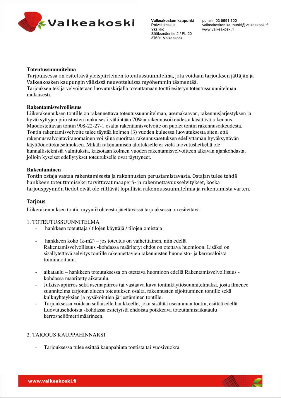 Rakentamisvelvollisuus Liikerakennuksen tontille on rakennettava toteutussuunnitelman, asemakaavan, rakennusjärjestyksen ja hyväksyttyjen piirustusten mukaisesti vähintään 70%ia rakennusoikeudesta