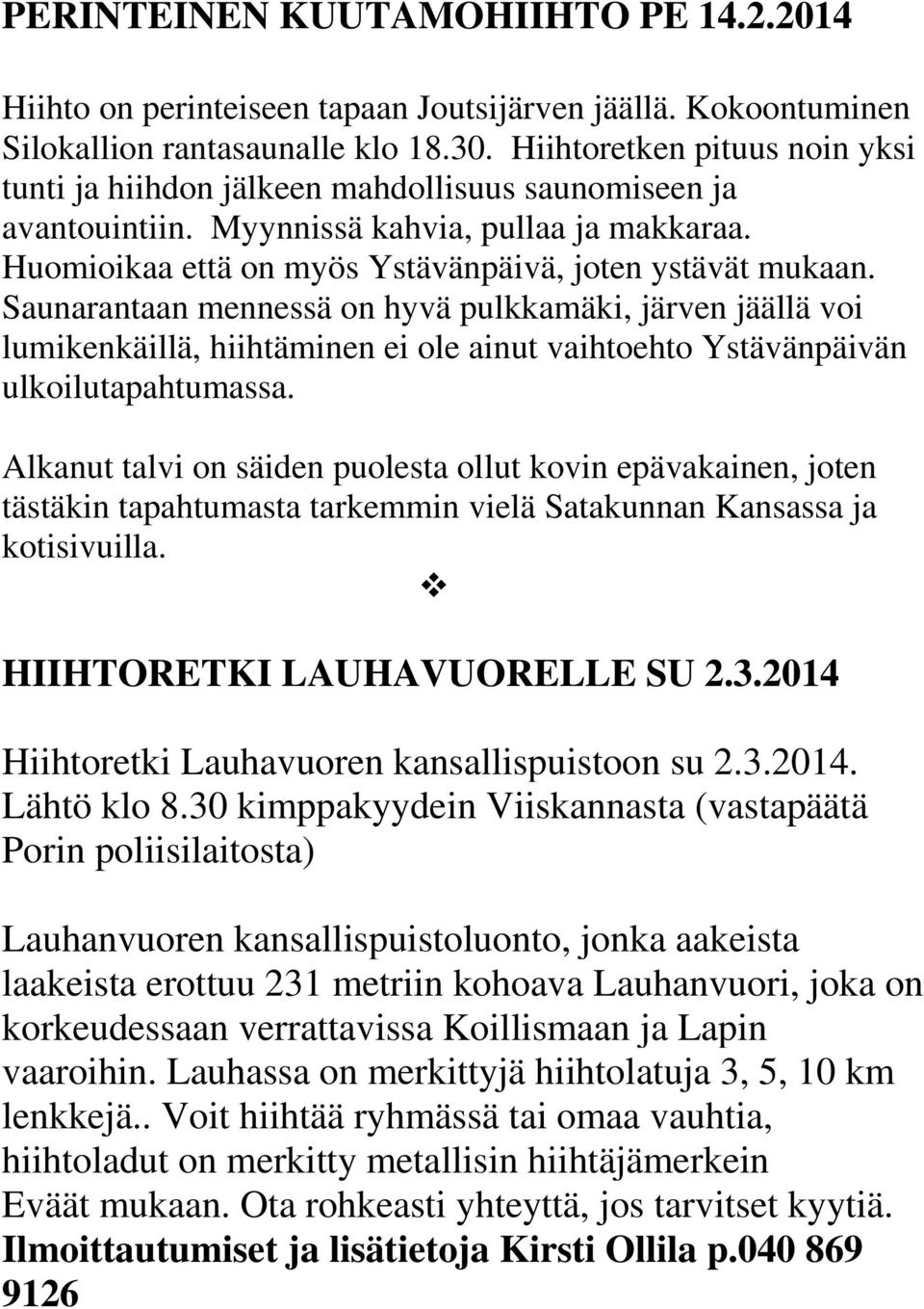 Saunarantaan mennessä on hyvä pulkkamäki, järven jäällä voi lumikenkäillä, hiihtäminen ei ole ainut vaihtoehto Ystävänpäivän ulkoilutapahtumassa.