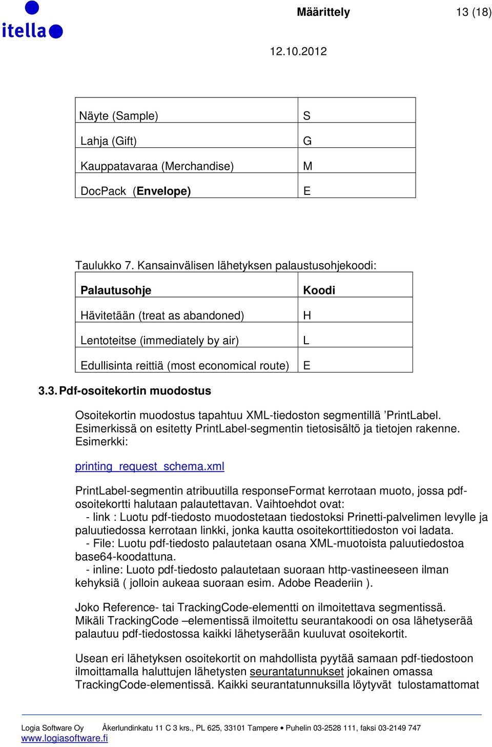 3. Pdf-osoitekortin muodostus Osoitekortin muodostus tapahtuu XML-tiedoston segmentillä PrintLabel. Esimerkissä on esitetty PrintLabel-segmentin tietosisältö ja tietojen rakenne.