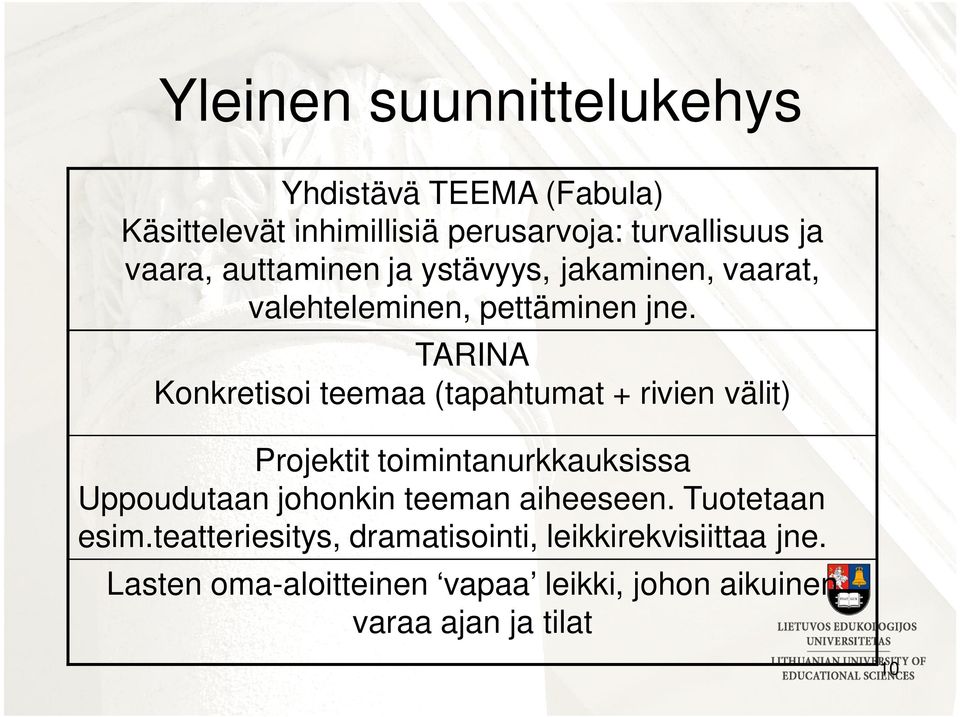 TARINA Konkretisoi teemaa (tapahtumat + rivien välit) Projektit toimintanurkkauksissa Uppoudutaan johonkin teeman