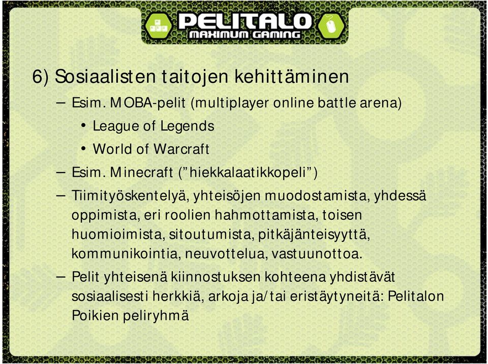 Minecraft ( hiekkalaatikkopeli ) Tiimityöskentelyä, yhteisöjen muodostamista, yhdessä oppimista, eri roolien