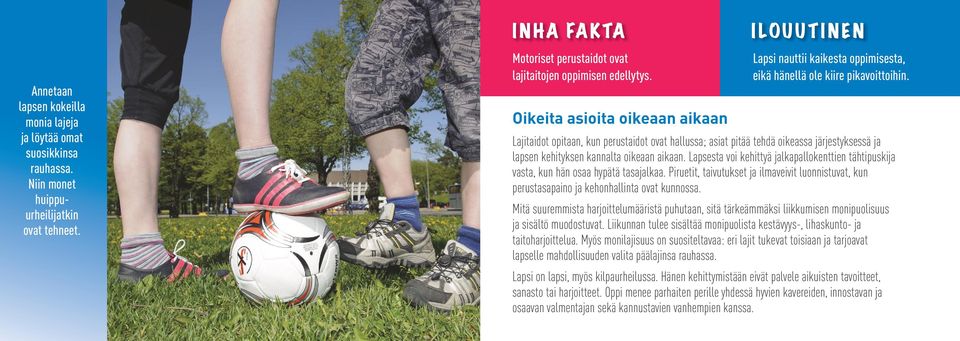 Lajitaidot opitaan, kun perustaidot ovat hallussa; asiat pitää tehdä oikeassa järjestyksessä ja lapsen kehityksen kannalta oikeaan aikaan.