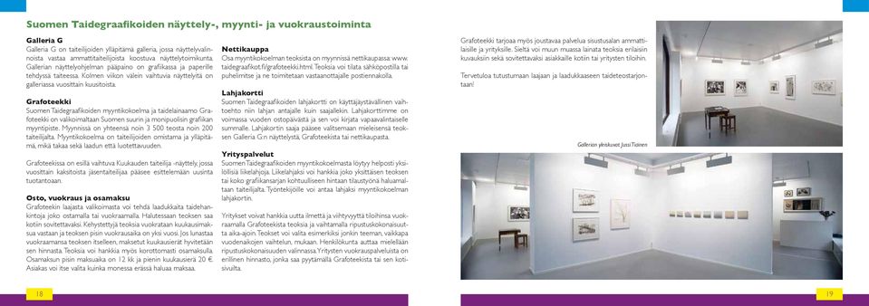 Grafoteekki Suomen Taidegraafikoiden myyntikokoelma ja taidelainaamo Grafoteekki on valikoimaltaan Suomen suurin ja monipuolisin grafiikan myyntipiste.