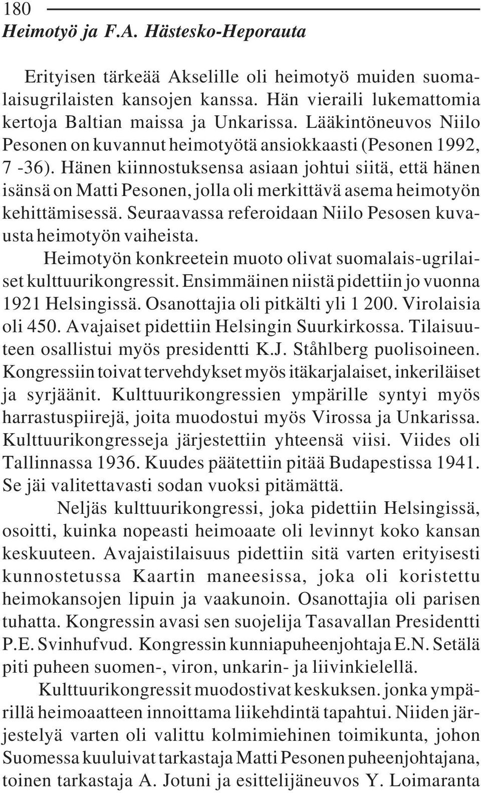 Hänen kiinnostuksensa asiaan johtui siitä, että hänen isänsä on Matti Pesonen, jolla oli merkittävä asema heimotyön kehittämisessä. Seuraavassa referoidaan Niilo Pesosen kuvausta heimotyön vaiheista.