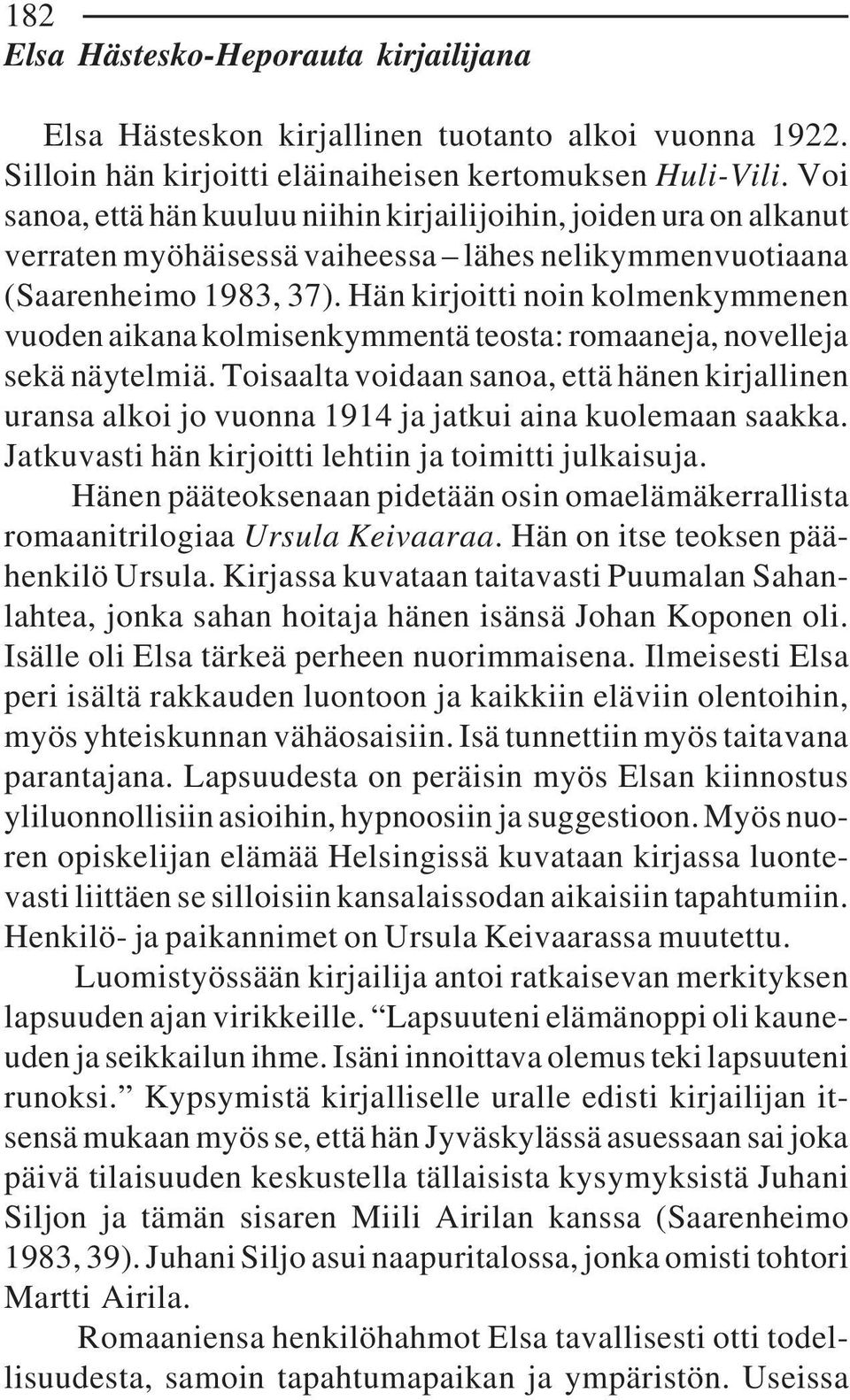 Hän kirjoitti noin kolmenkymmenen vuoden aikana kolmisenkymmentä teosta: romaaneja, novelleja sekä näytelmiä.