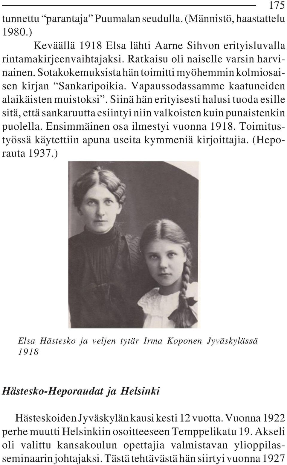 Siinä hän erityisesti halusi tuoda esille sitä, että sankaruutta esiintyi niin valkoisten kuin punaistenkin puolella. Ensimmäinen osa ilmestyi vuonna 1918.