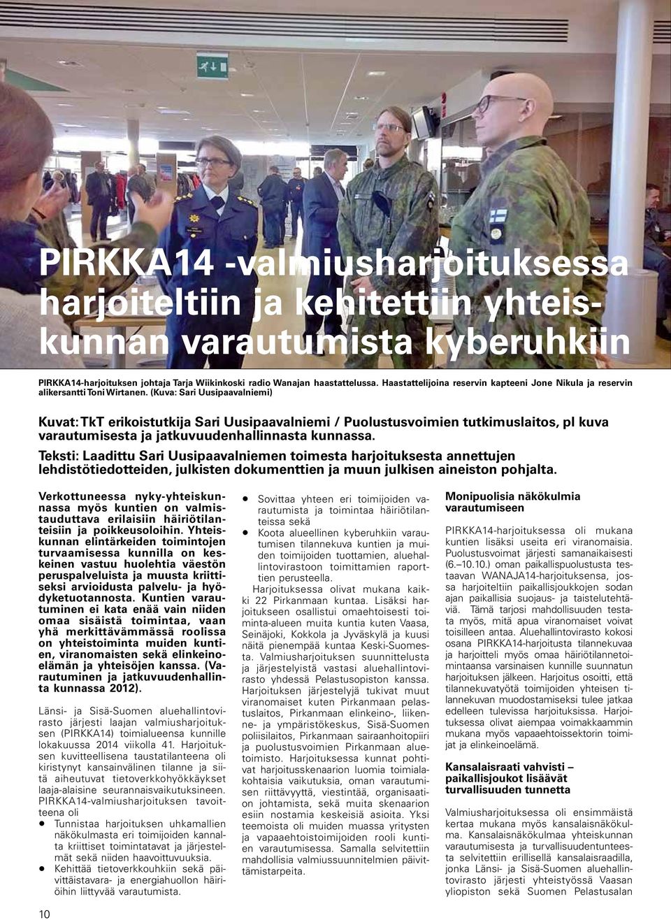 (Kuva: Sari Uusipaavalniemi) Kuvat: TkT erikoistutkija Sari Uusipaavalniemi / Puolustusvoimien tutkimuslaitos, pl kuva varautumisesta ja jatkuvuudenhallinnasta kunnassa.