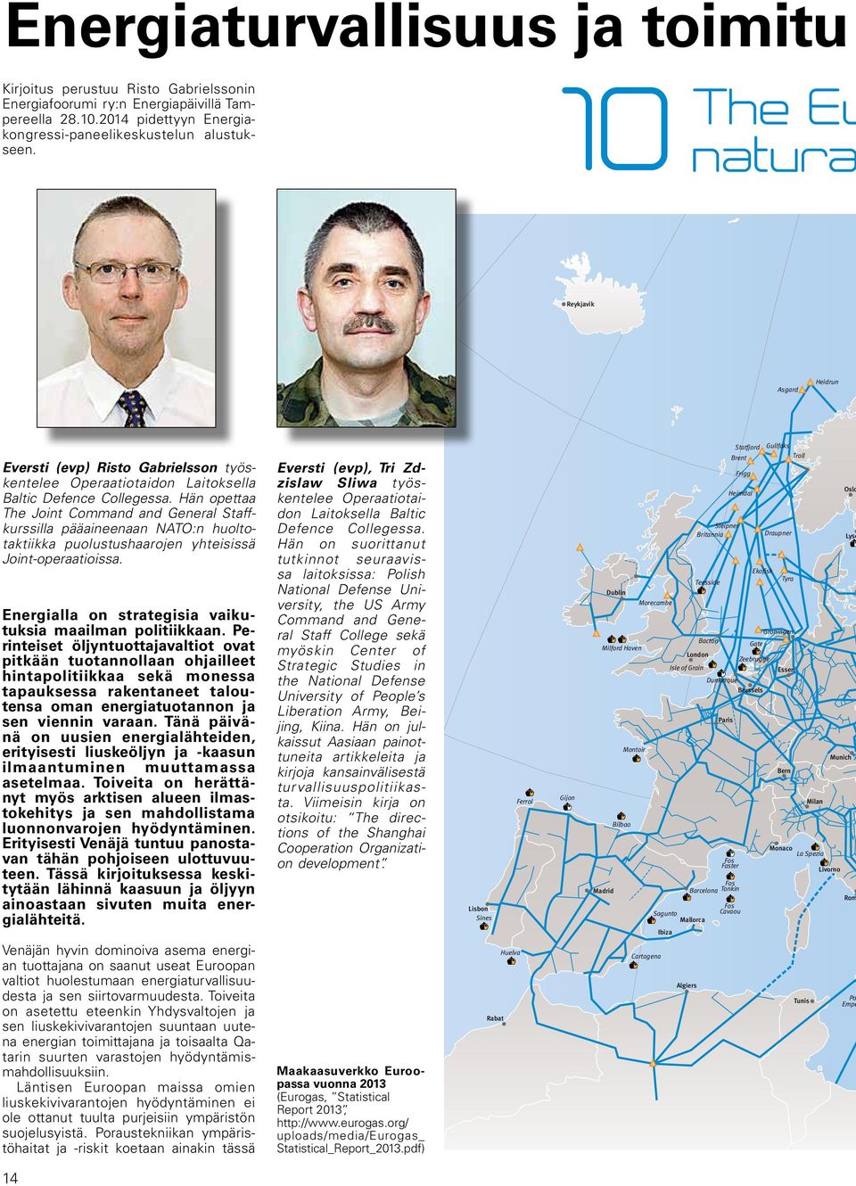 Hän opettaa The Joint Command and General Staffkurssilla pääaineenaan NATO:n huoltotaktiikka puolustushaarojen yhteisissä Joint-operaatioissa.