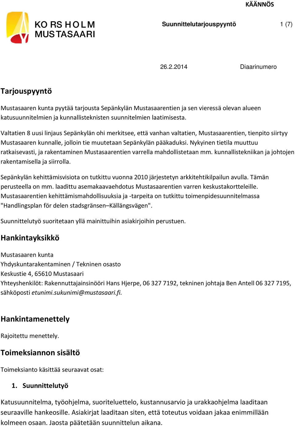 Nykyinen tietila muuttuu ratkaisevasti, ja rakentaminen Mustasaarentien varrella mahdollistetaan mm. kunnallistekniikan ja johtojen rakentamisella ja siirrolla.