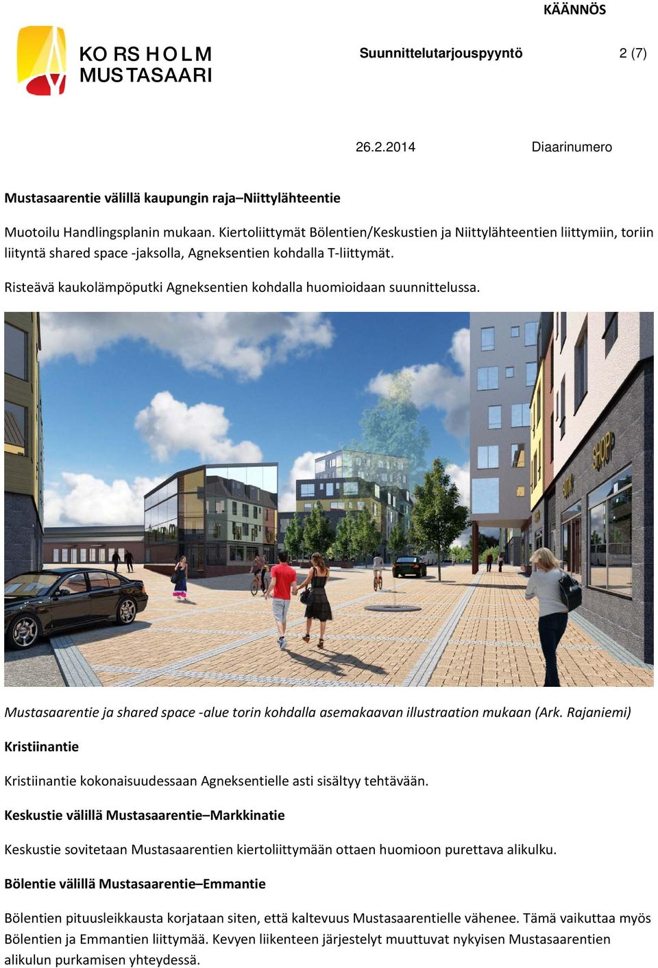 Risteävä kaukolämpöputki Agneksentien kohdalla huomioidaan suunnittelussa. Mustasaarentie ja shared space alue torin kohdalla asemakaavan illustraation mukaan (Ark.