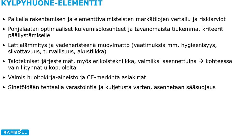 hygieenisyys, siivottavuus, turvallisuus, akustiikka) Talotekniset järjestelmät, myös erikoistekniikka, valmiiksi asennettuina kohteessa