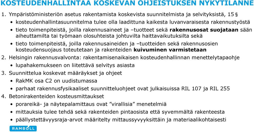 toimenpiteistä, joilla rakennusaineet ja tuotteet sekä rakennusosat suojataan sään aiheuttamilta tai työmaan olosuhteista johtuvilta haittavaikutuksilta sekä tieto toimenpiteistä, joilla