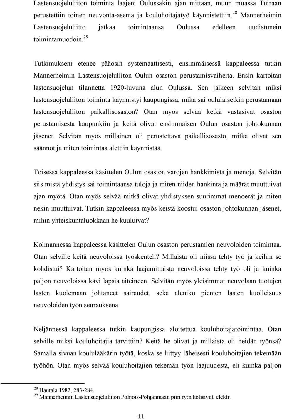 29 Tutkimukseni etenee pääosin systemaattisesti, ensimmäisessä kappaleessa tutkin Mannerheimin Lastensuojeluliiton Oulun osaston perustamisvaiheita.
