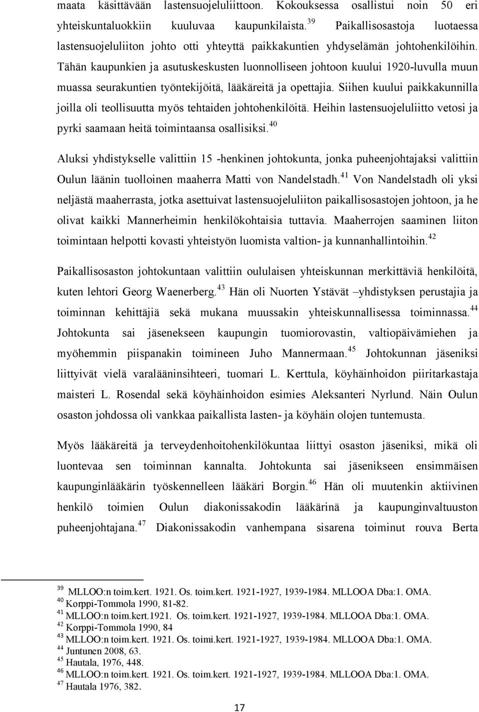 Tähän kaupunkien ja asutuskeskusten luonnolliseen johtoon kuului 1920-luvulla muun muassa seurakuntien työntekijöitä, lääkäreitä ja opettajia.