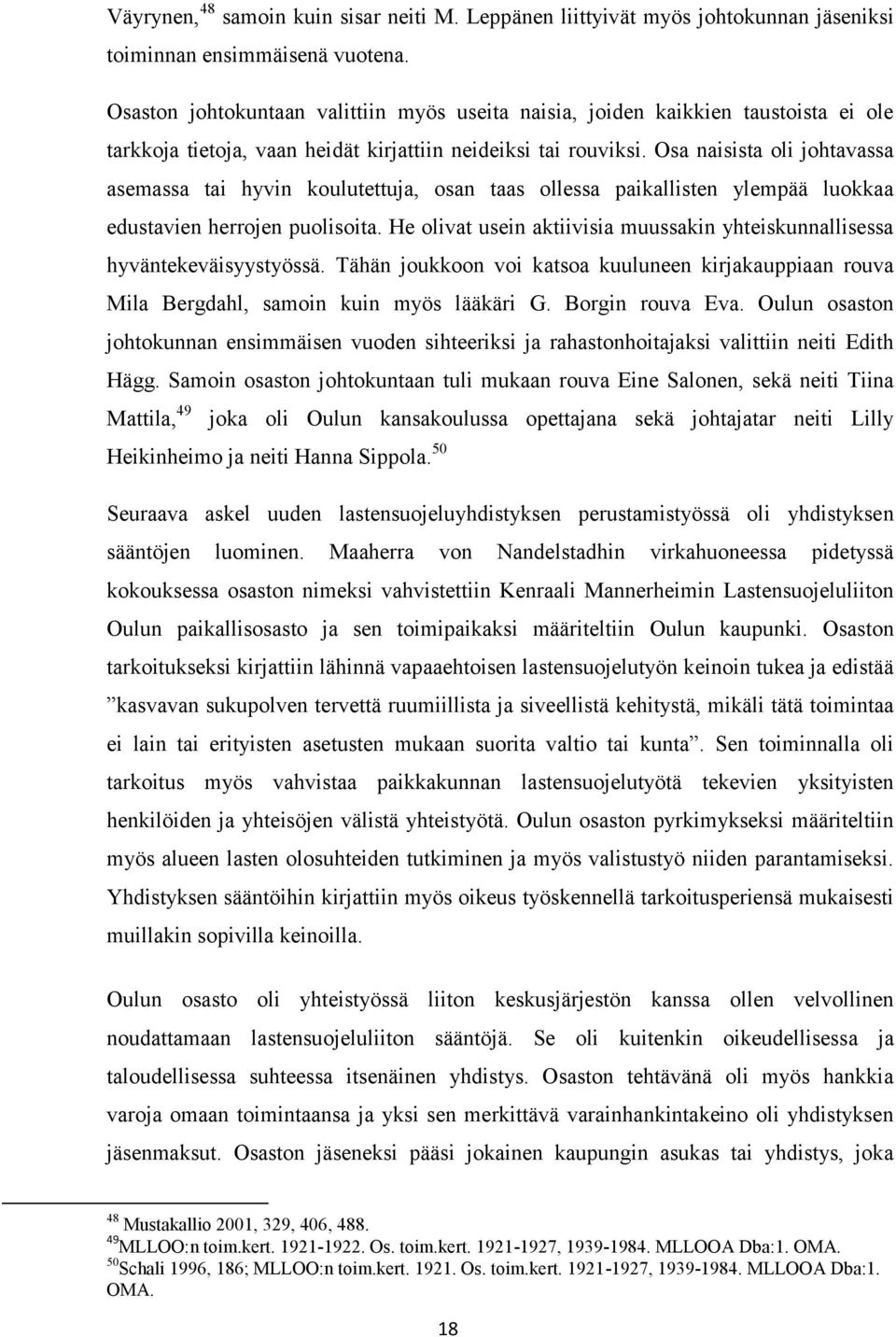 Osa naisista oli johtavassa asemassa tai hyvin koulutettuja, osan taas ollessa paikallisten ylempää luokkaa edustavien herrojen puolisoita.