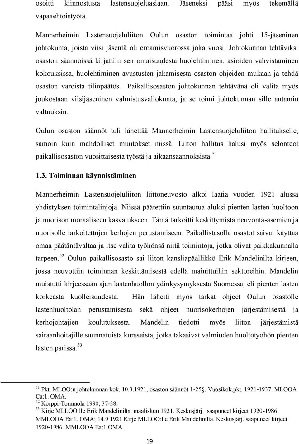 Johtokunnan tehtäviksi osaston säännöissä kirjattiin sen omaisuudesta huolehtiminen, asioiden vahvistaminen kokouksissa, huolehtiminen avustusten jakamisesta osaston ohjeiden mukaan ja tehdä osaston