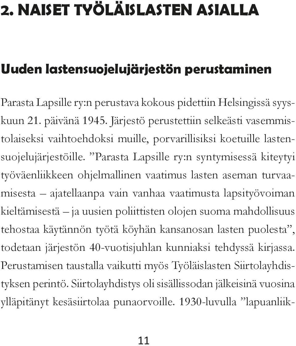 Parasta Lapsille ry:n syntymisessä kiteytyi työväenliikkeen ohjelmallinen vaatimus lasten aseman turvaamisesta ajatellaanpa vain vanhaa vaatimusta lapsityövoiman kieltämisestä ja uusien poliittisten