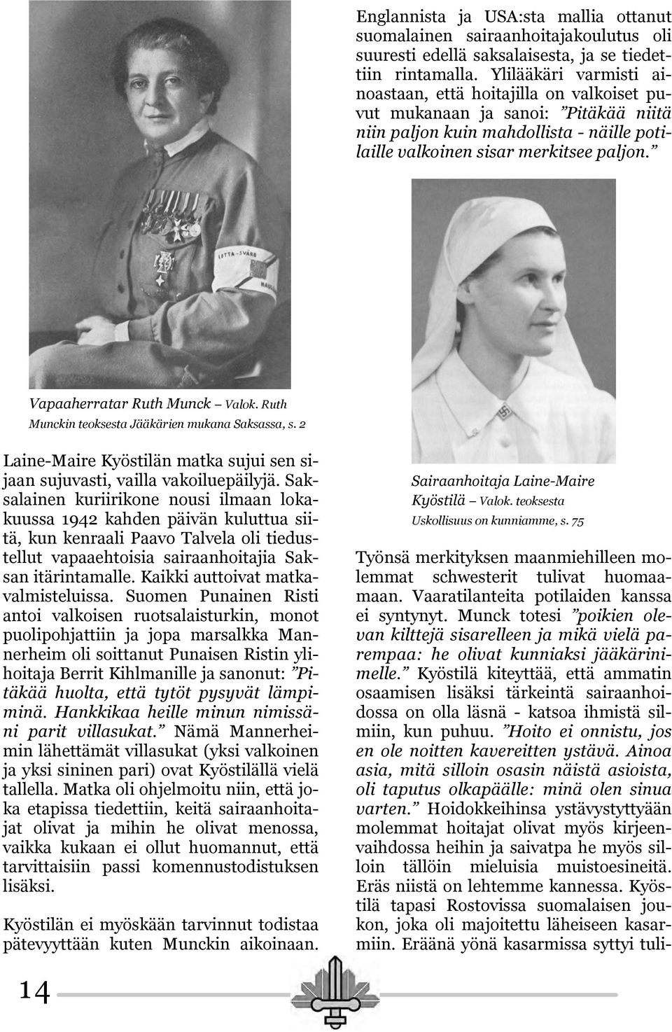 Vapaaherratar Ruth Munck Valok. Ruth Munckin teoksesta Jääkärien mukana Saksassa, s. 2 Laine-Maire Kyöstilän matka sujui sen sijaan sujuvasti, vailla vakoiluepäilyjä.