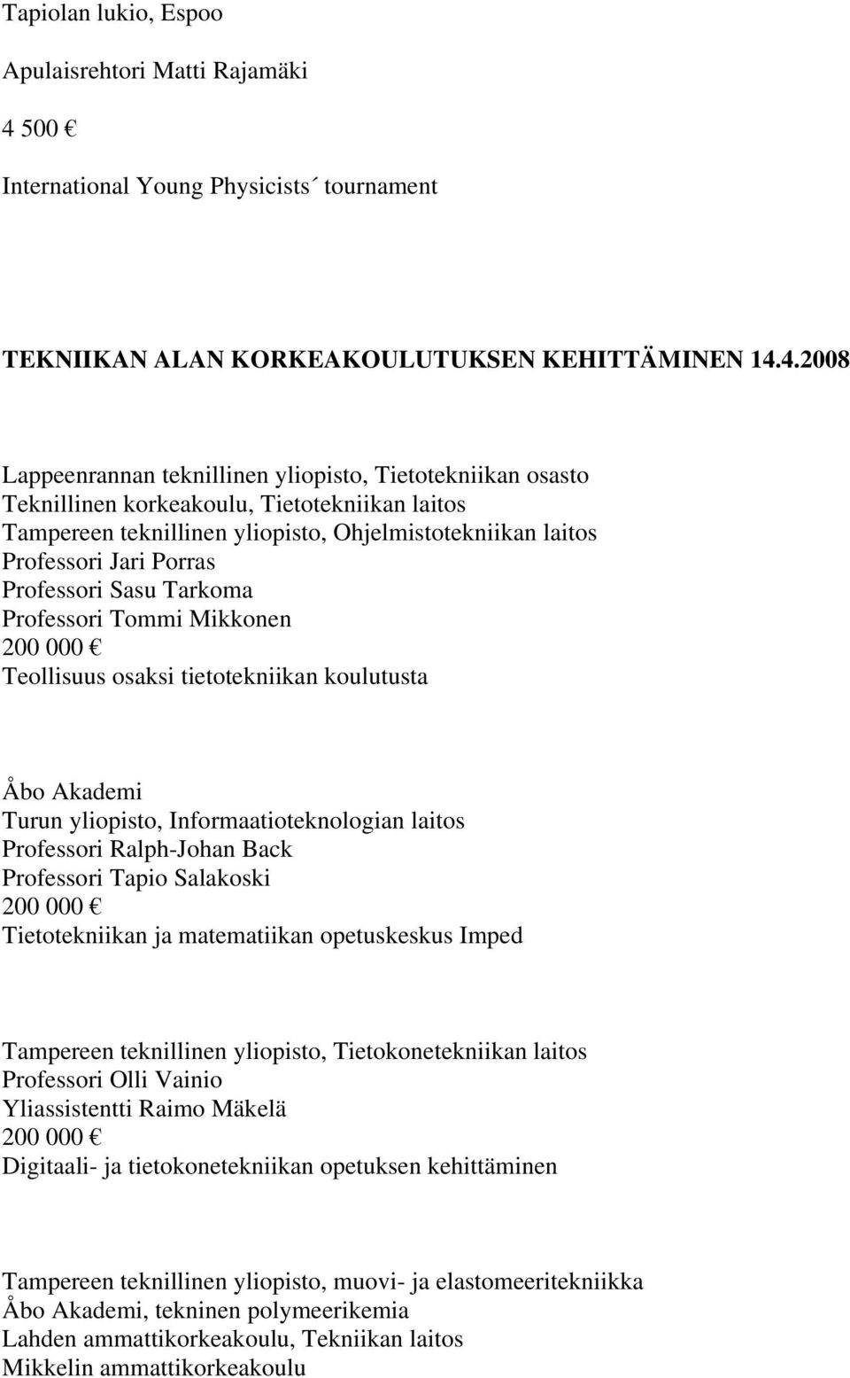 4.2008 Lappeenrannan teknillinen yliopisto, Tietotekniikan osasto Teknillinen korkeakoulu, Tietotekniikan laitos Tampereen teknillinen yliopisto, Ohjelmistotekniikan laitos Professori Jari Porras