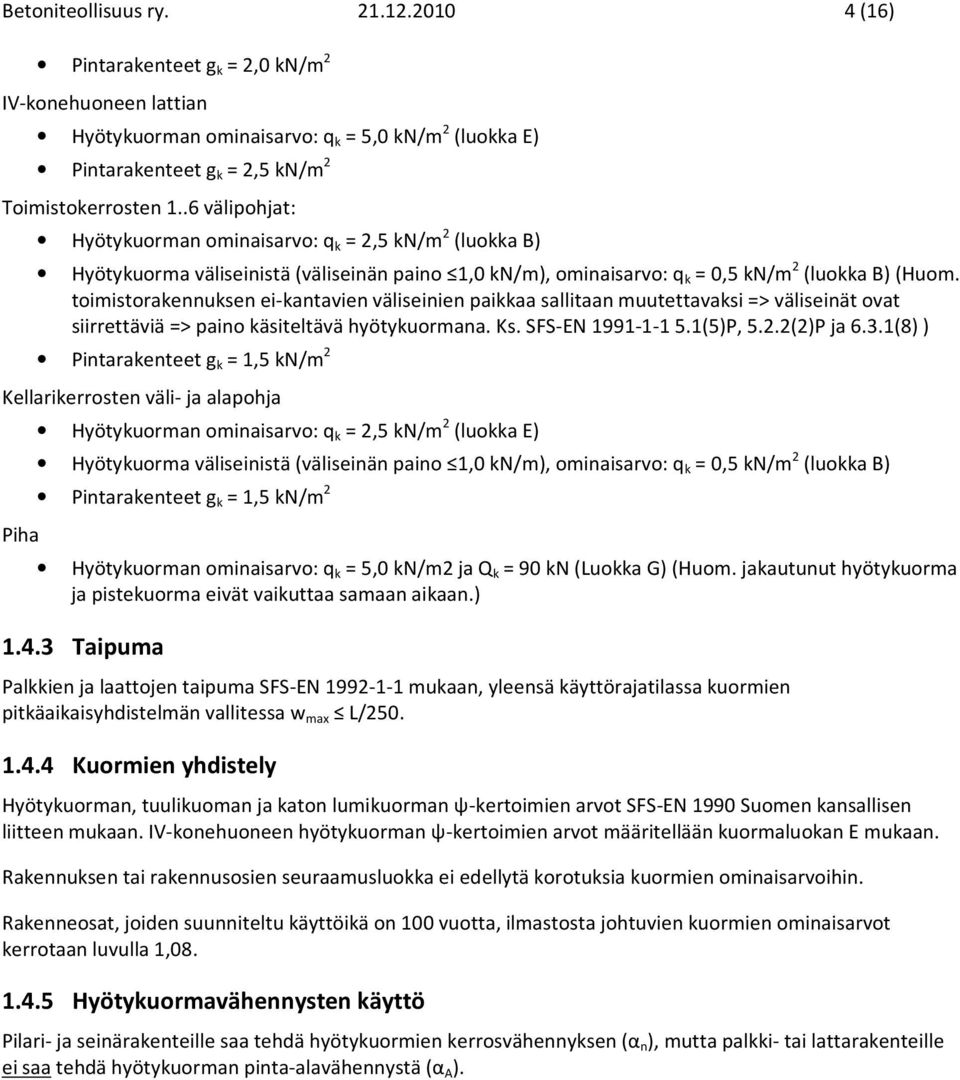 toimistorakennuksen ei-kantavien väliseinien paikkaa sallitaan muutettavaksi => väliseinät ovat siirrettäviä => paino käsiteltävä hyötykuormana. Ks. SFS-EN 1991-1-1 5.1(5)P, 5.2.2(2)P ja 6.3.