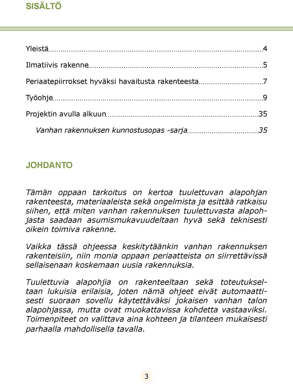 hyvä sekä teknisesti oikein toimiva rakenne.